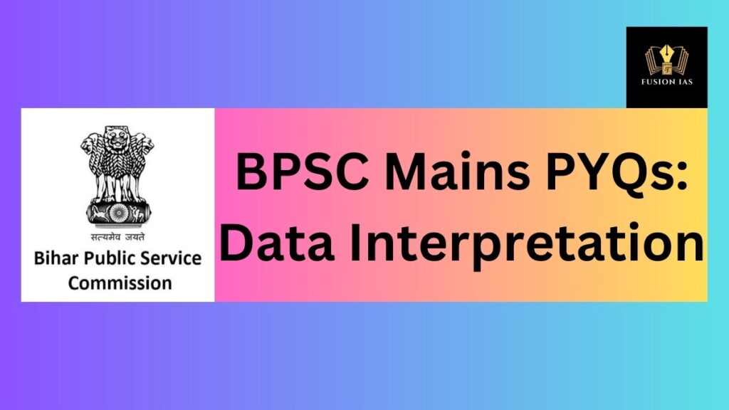 BPSC Mains PYQs: Data Interpretation (DI)