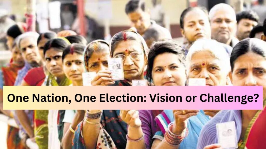 One Nation, One Election: Vision or Challenge?