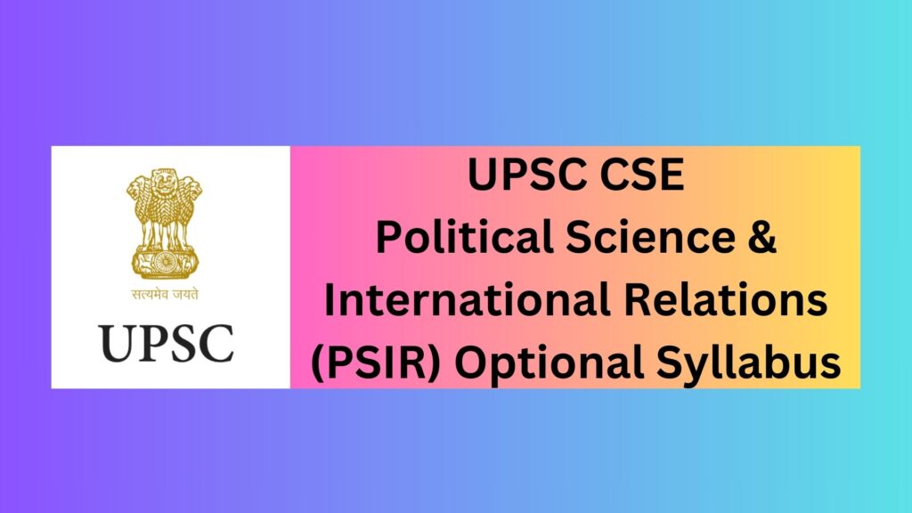 UPSC CSE: Political Science & International Relations (PSIR) Optional Syllabus