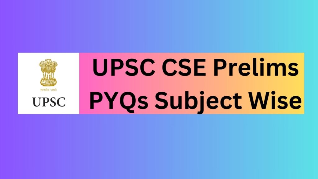 UPSC CSE Prelims PYQs Subject Wise