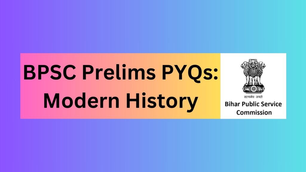 BPSC Prelims PYQs: Modern History