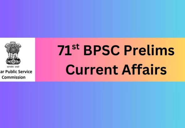 71st BPSC Prelims Current Affairs